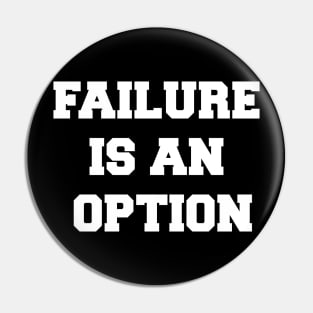 FAILURE IS AN OPTION Pin