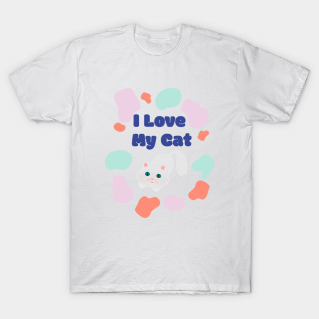 I Love My Cat Cat T Shirt Teepublic