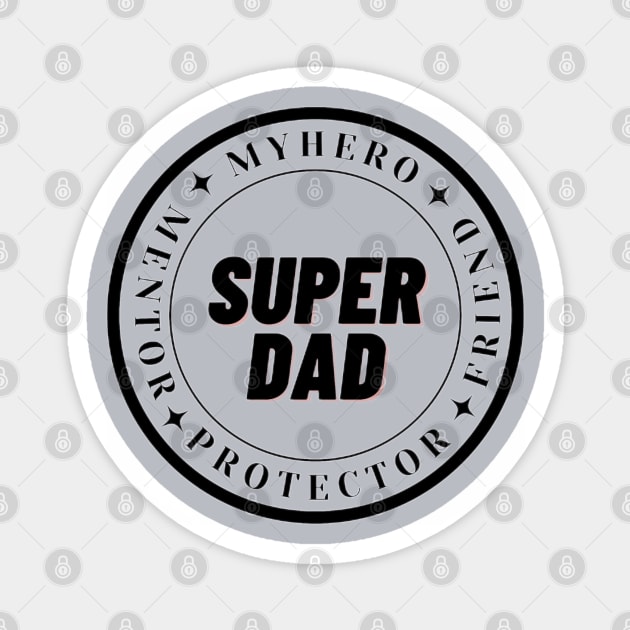 Super dad, hero, mentor and friend Magnet by Ideas Design