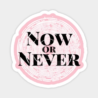 Now or Never Magnet