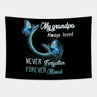 My Grandpa Always Loved Never Forgotten Never Missed Tapestry