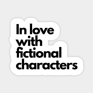 love with fictional characters- funny fangirl quote Magnet