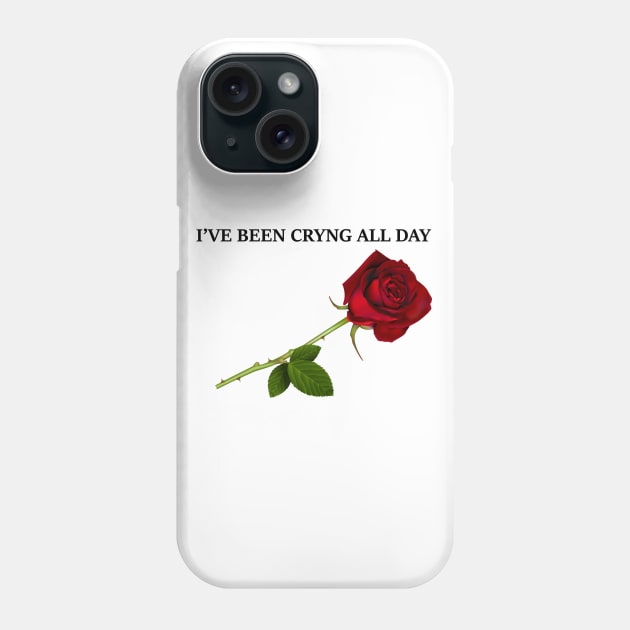 I've Been Crying All Day Phone Case by noneofthem