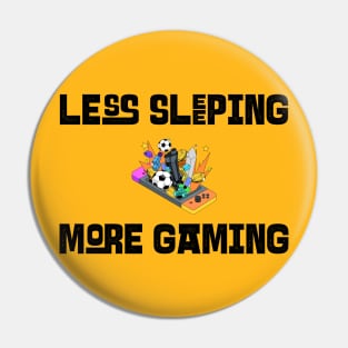 Less Sleeping More Gaming Pin