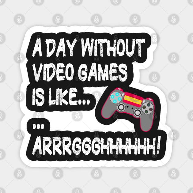 A Day Without Video Games Is Like Just Kidding I Have No Idea ... Gamer Magnet by PlanetMonkey