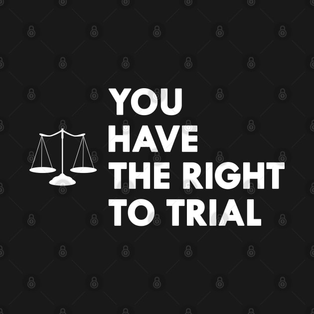 Lawyer - You have the right to trial by KC Happy Shop