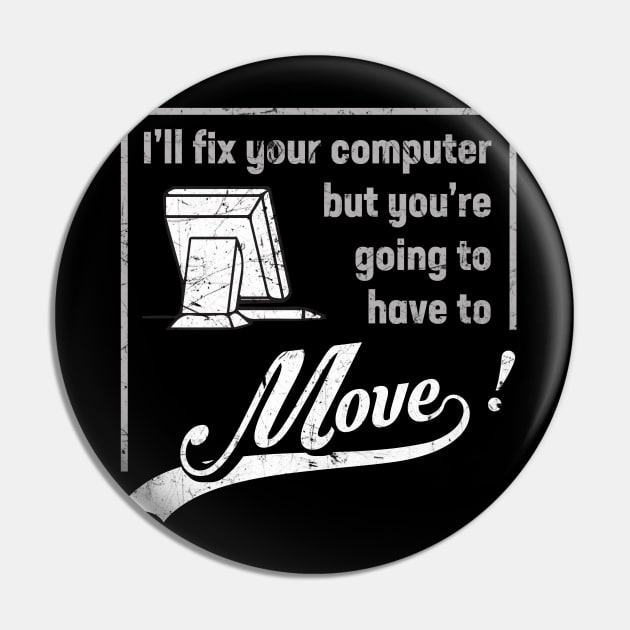 I'll fix your computer but you're going to have to Move! Pin by Gold Wings Tees