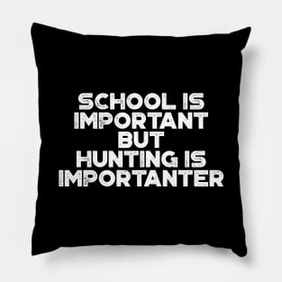 School Is Important But Hunting Is Importanter Funny (White) Pillow