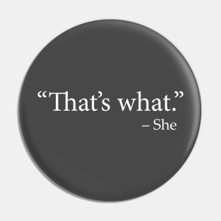 "That's What" - She (TWSS) (That's What She Said) Pin