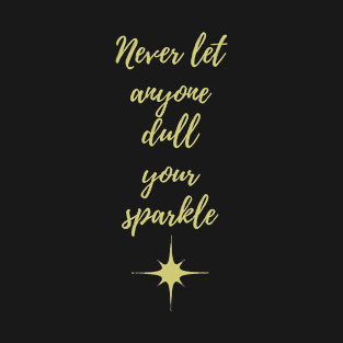 Never Let Anyone Dull Your Sparkle T-Shirt