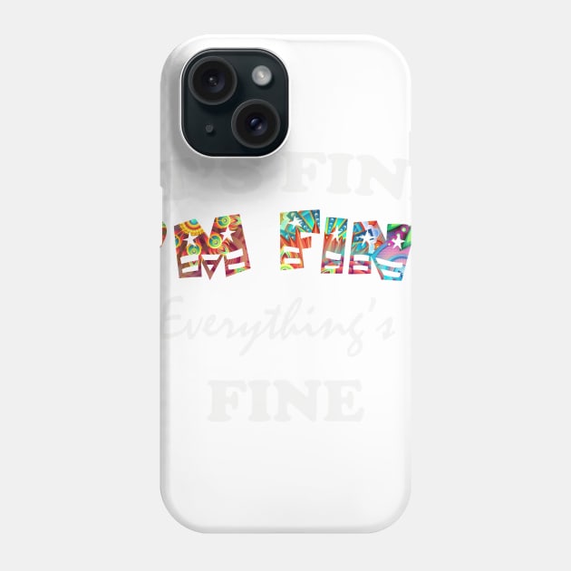 it's fine i'm fine everything's fine Phone Case by Get Yours