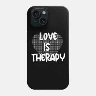 LOVE IS THERAPY Phone Case