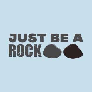 just be a rock. T-Shirt