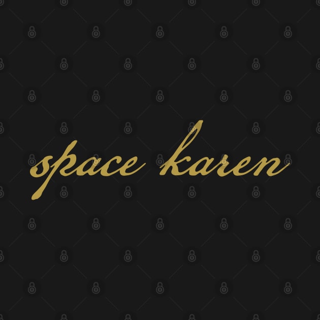 Space Karen Gold Funny Typography by ellenhenryart