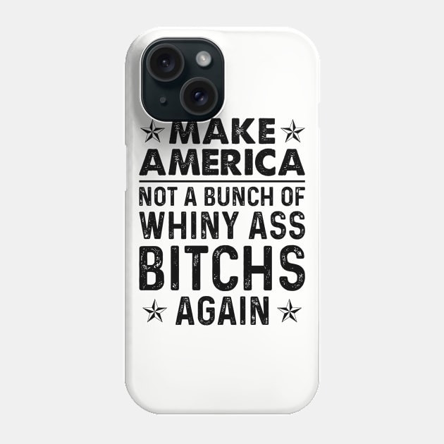 Make America Not A Bunch Of Whiny | Funny T Shirts Sayings | Funny T Shirts For Women | Cheap Funny T Shirts | Cool T Shirts Phone Case by Murder By Text