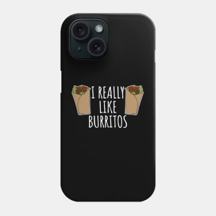 I Really Like Burritos Phone Case