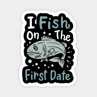 I Fish On The First Date Magnet