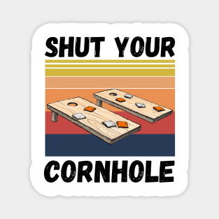 Shut Your Cornhole, Funny Cornhole Player Magnet