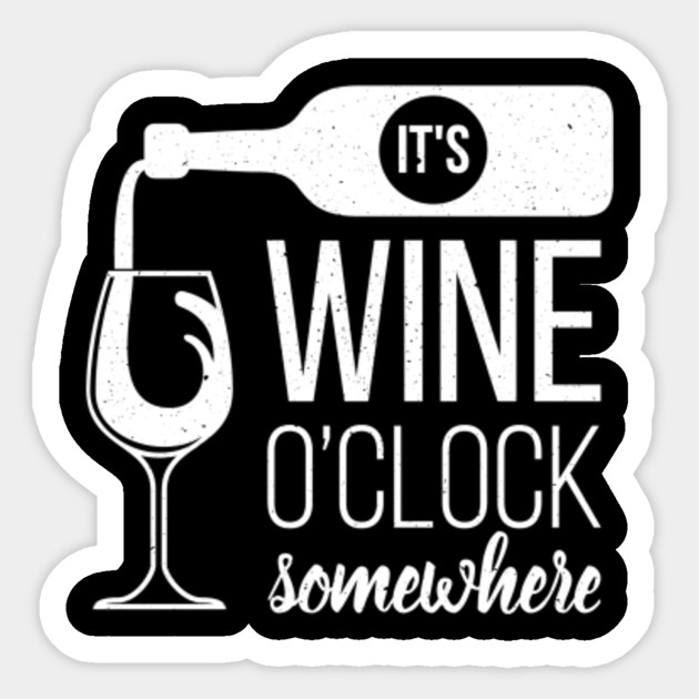 Cute Funny Wine Drinking Its Wine O Clock Somewhere Print Red Sticker Teepublic Uk
