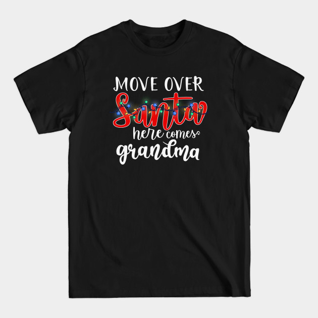 Discover Move Over Santa Here Comes Grandma - Grandma Christmas - T-Shirt