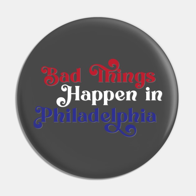 Bad Things Happen in Philadelphia Pin by Ford n' Falcon