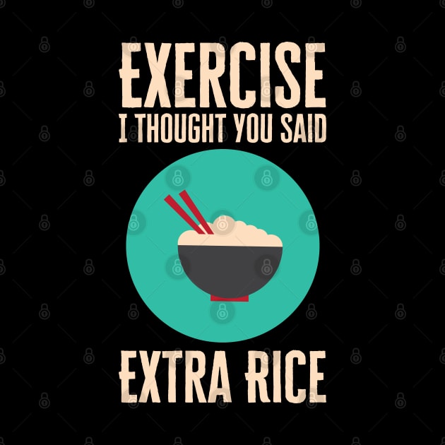 Exercise I Thought You Said Extra Rice by HobbyAndArt