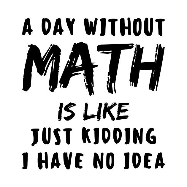 A day without math is like just kidding i have no idea by LAASTORE