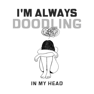 I'm Always Doodling In My Head T-Shirt