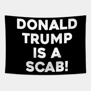 DONALD TRUMP IS A SCAB Tapestry