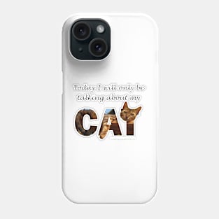 Today I will only be talking about my cat - Bengal cat oil painting word art Phone Case