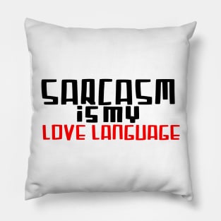 Sarcasm is my love language Pillow