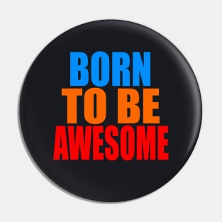 Born to be awesome Pin