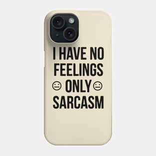 I Have No Feelings Only Sarcasm Shirt - Sarcastic Gift Phone Case