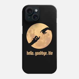 hello, goodbye, die Phone Case