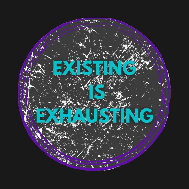 Existing is exhausting mental health by system51