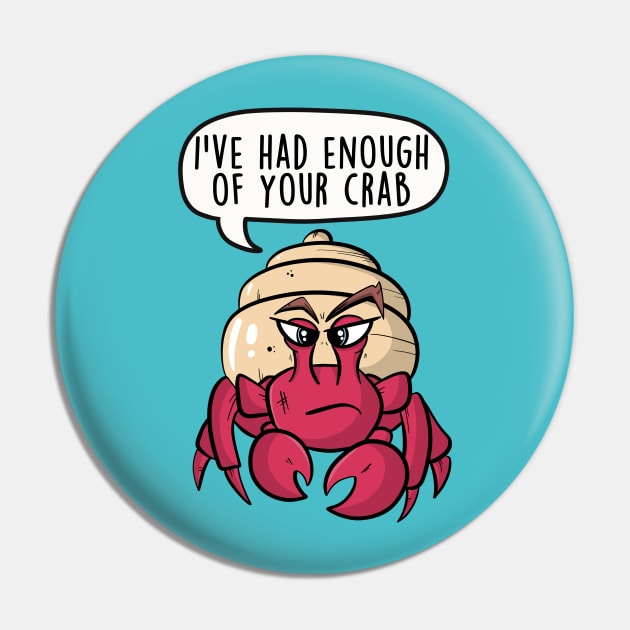 I've had enough of your crab Pin by LEFD Designs