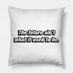 The future ain’t what it used to be Pillow