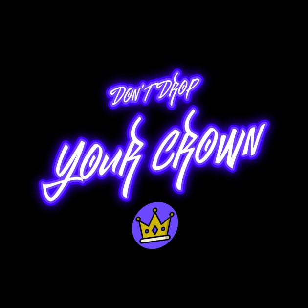 Don't Drop Your Crown II by VashiMerch