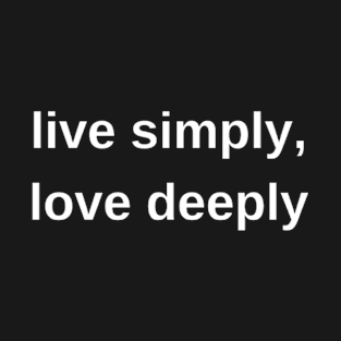 "live simply, love deeply" T-Shirt