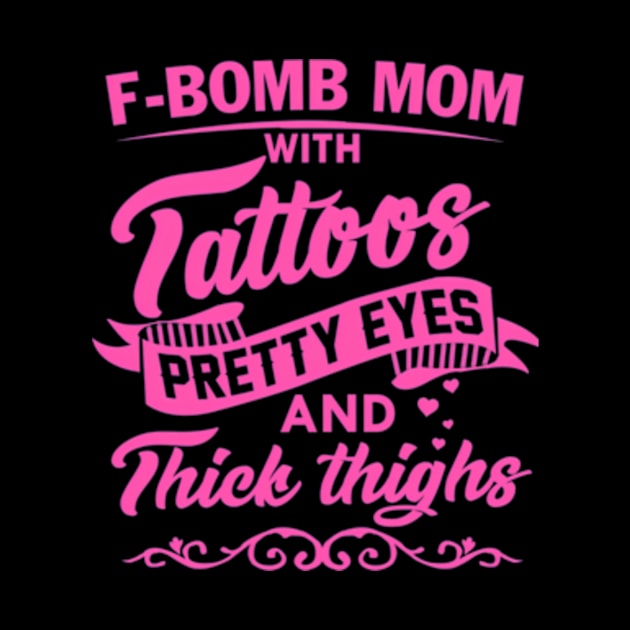 F-Bomb Mom With Tattoos Pretty Eyes And Thick Thighs by Send Things Love