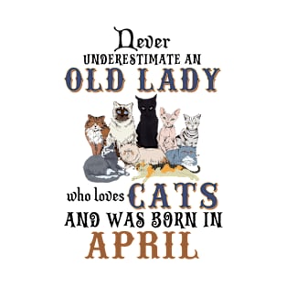 Never Underestimate An Old Lady Loves Cats Born In April T-Shirt