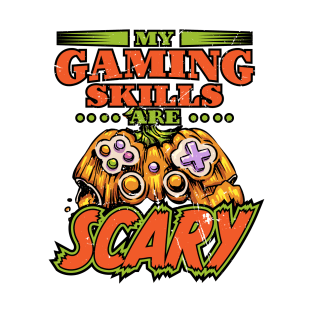 My Gaming Skills Are Scary T-Shirt