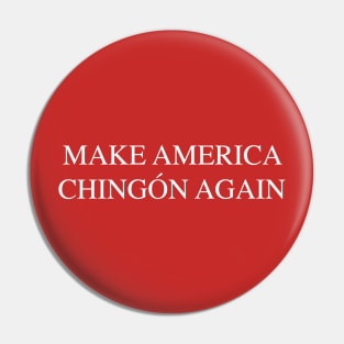 Funny "Make America Chingón Again" Parody Phrase Pin