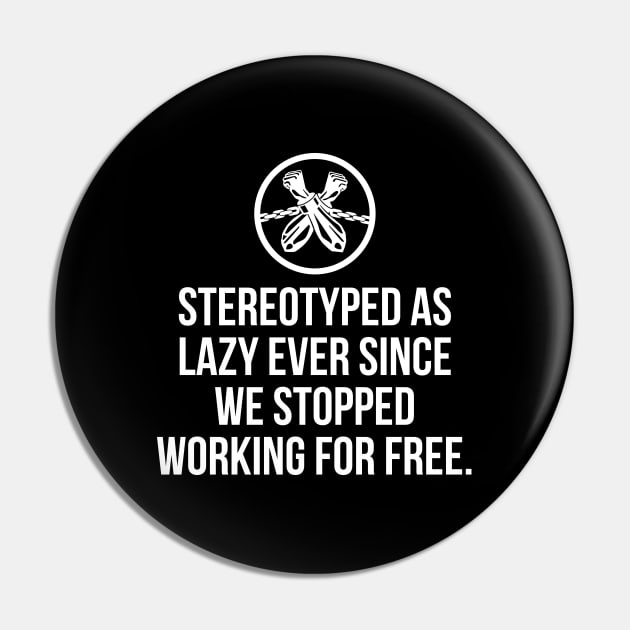 Stereotyped as lazy ever since we stopped working for free, Black History Pin by UrbanLifeApparel