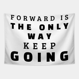 Forward Is The Only Way Keep Going Tapestry