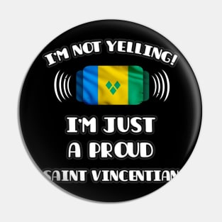 I'm Not Yelling I'm A Proud Saint Vincentian - Gift for Saint Vincentian With Roots From St Vincent And The Grenadines Pin