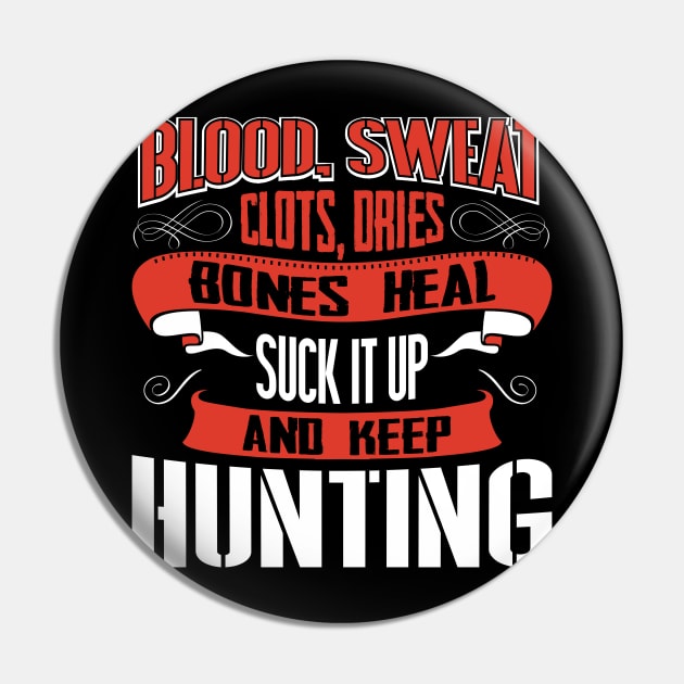 Blood clots sweat dries bones heal suck up and keep hunting tshirt Pin by Anfrato
