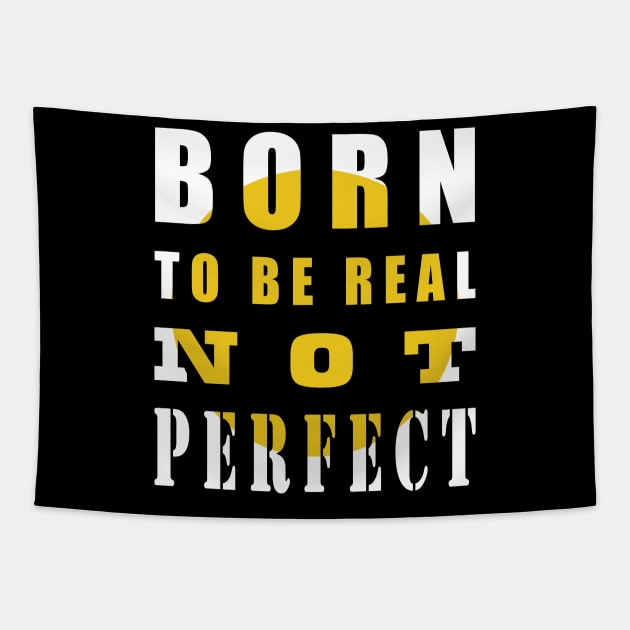 Born To Be Real Not Perfect Tapestry by ArticArtac