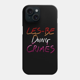 Les-be Doing Crimes Phone Case