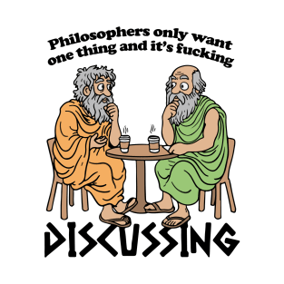 philosophers only want one thing and it's fucking discussing T-Shirt